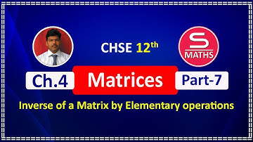 Part 7 | Matrices | Inverse of Matrix by Elementary Operations | CHSE 12th