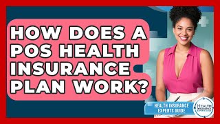 How Does A POS Health Insurance Plan Work - Health Insurance Experts Guide