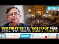 EN DIRECTO: Gustavo Petro y el "Fast Track" para aprobar las Reformas del Cambio en el Congreso