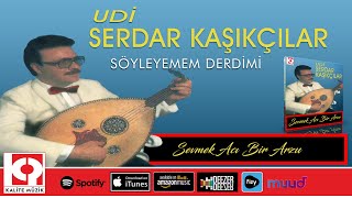 Söyleyemem Derdimi Kimseye - Serdar Kaşıkçılar
