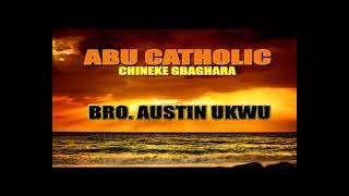 Abu Catholic Chineke Gbaghara | Bro Austin Ukwu | Latest Nigerian Gospel Music