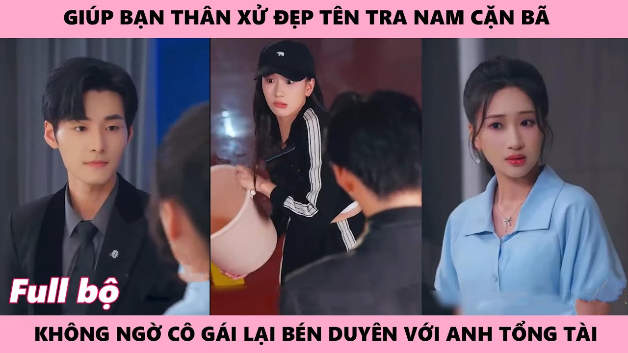BÀ CÔ NHỎ CỦA ÔNG TỀ - | Giúp bạn thân xử đẹp tên tra nam cặn bã, cô gái nên duyên với tổng tài