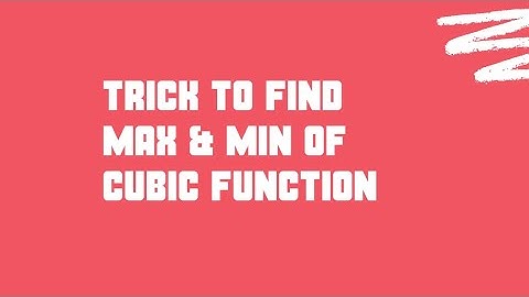 Trick to find max & min of cubic function
