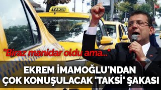 Ekrem İmamoğlu'ndan çok konuşulacak 'taksi' şakası: \