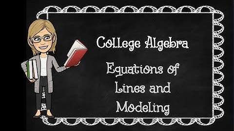 College Algebra: Equations of Lines and Modeling