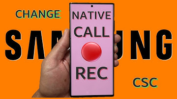 Enable Samsung Native Call Recorder - Switch Your CSC Easy! Works for S23 Series.