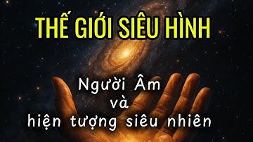 THẾ GIỚI SIÊU HÌNH dưới góc nhìn vũ trụ học nguyên sơ 