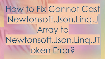 How to Fix Cannot Cast Newtonsoft.Json.Linq.JArray to Newtonsoft.Json.Linq.JToken Error?