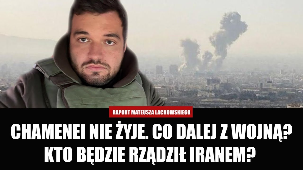 Chamenei nie żyje. Kto będzie rządził Iranem? Co dalej z wojną? Raport Mateusza Lachowskiego.