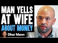Mad Husband Yells At Wife For Not Making Any Money | Dhar Mann