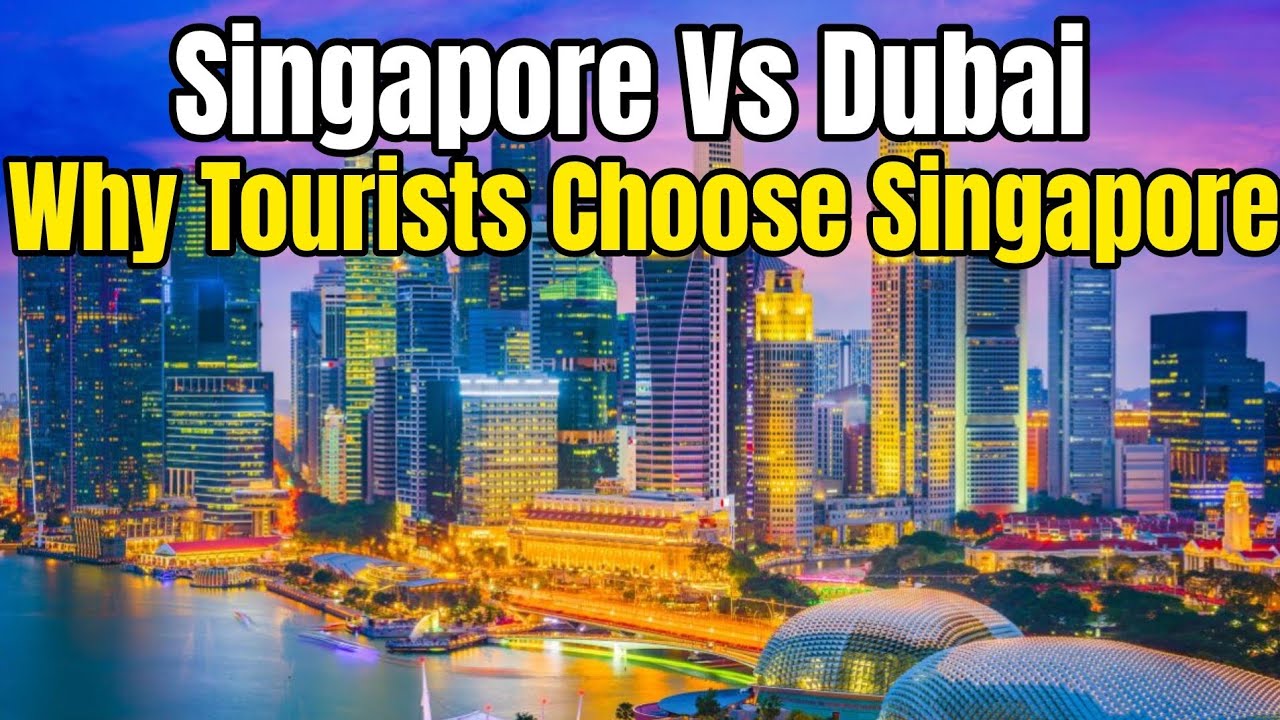 Why Tourists Choose Singapore: Singapore Vs Dubai