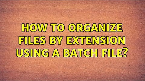 How to organize files by extension using a batch file?