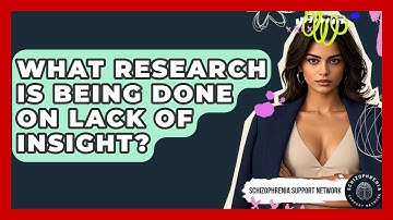 What Research Is Being Done On Lack Of Insight? - Schizophrenia Support Network