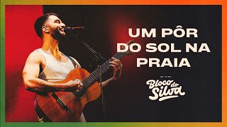 Silva - Um Pôr Do Sol Na Praia | Bloco do Silva #2 (Ao Vivo)