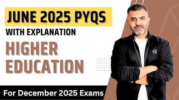 Higher Education | June 2025 PYQs with Explanation | For Dec 2025 Exams