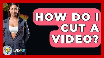 How Do I Cut A Video? - LearnToDIY360.com