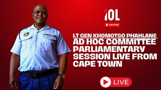 LIVE | Lt Gen Khomotso Phahlane appears before Parliament committee over Mkhwanazi allegations