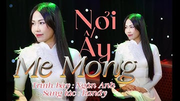 NÀNG XỨ THANH XÚC ĐỘNG KHI HÁT VỀ MẸ | NƠI ẤY MẸ MONG | SÁNG TÁC : RANDY