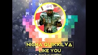 Nigma Quikxilva - Like You (bless bless)