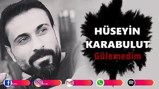 HÜSEYİN KARABULUT - GÜLEMEDİM Resimi