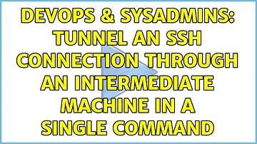 DevOps & SysAdmins: Tunnel an ssh connection through an intermediate machine in a single command