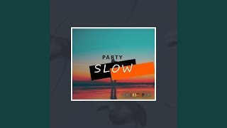 Party Slow Party Slow