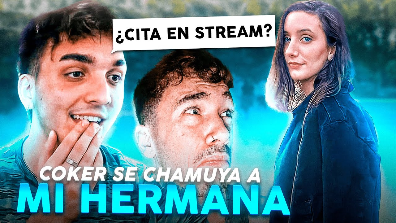 SE CHAMUYAN A MI HERMANA! ¿CITA EN STREAM?