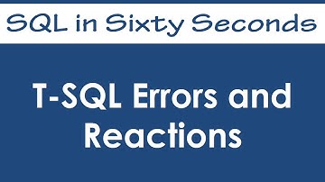 T-SQL Errors and Reactions - SQL in Sixty Seconds #002