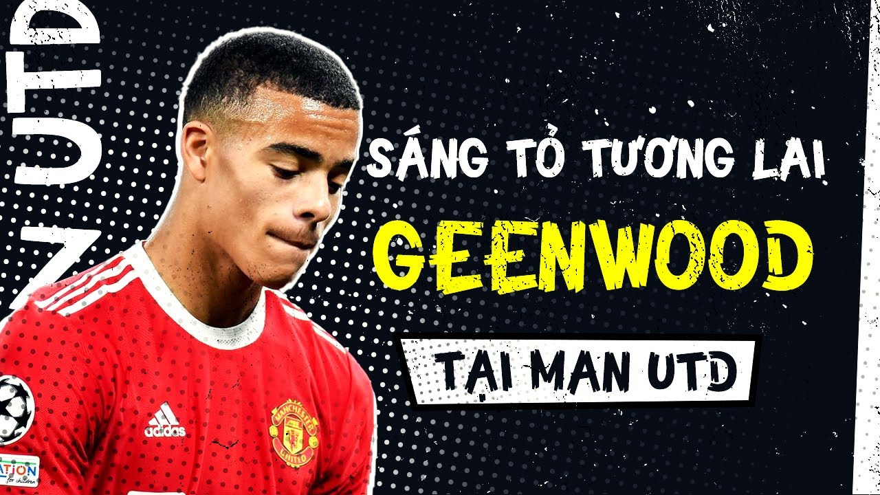 Sáng Tỏ Tương Lai Mason Greenwood Tại Man United | Ta (35)
