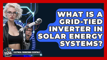 What Is A Grid-Tied Inverter In Solar Energy Systems? - Electrical Engineering Essentials