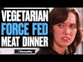 Vegetarian force fed meat dinner what happens is shocking  illumeably