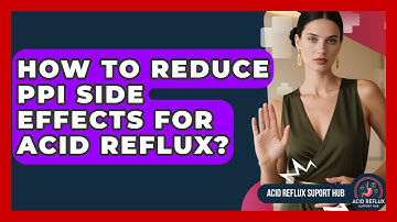 How To Reduce PPI Side Effects For Acid Reflux? - Acid Reflux Support Hub