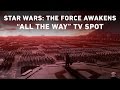 Star wars the force awakens all the way tv spot official