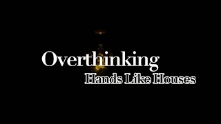 Overthinking - Hands Like Houses (Lyrics)