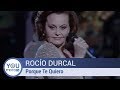 Rocío Durcal - Porque Te Quiero