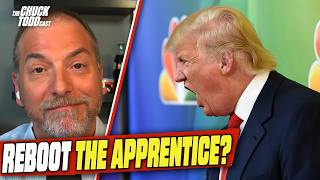 Trump’s Post-Presidency Plan: Reboot THE APPRENTICE??? | Chuck Todd Politics Podcast