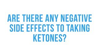 Are there any negative side effects to taking ketones