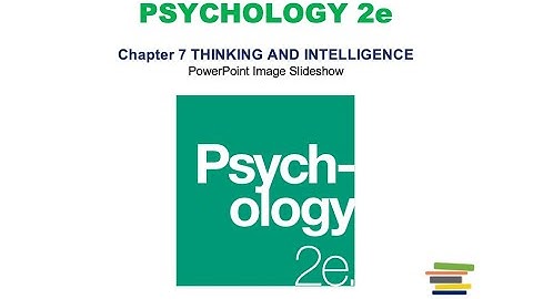 Chapter 7: Thinking and Intelligence Lecture (OpenStax Psychology 2e)