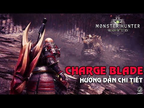 MHAVN - Monster Hunter World - Hướng dẫn chi tiết ChargeBlade