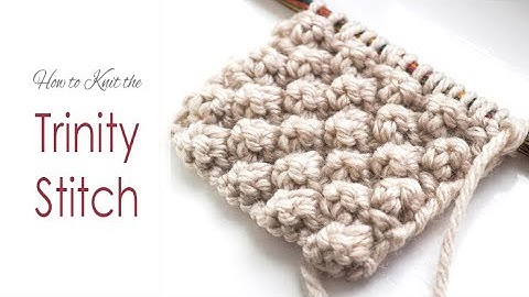 How to Knit: TRINITY STITCH | Simple Bobbly Knitting Pattern | AKA Bramble / Blackberry / Raspberry