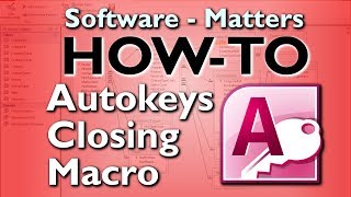 How to Create an Autokeys Closing Macro in Microsoft Access (2010)