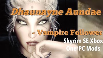 Dhaunayne Aundae - Vampire Follower Skyrim SE Xbox One/PC Mods
