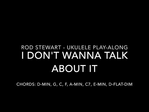 I Don't Want To Talk About It - Rod Stewart - Ukulele Play-Along