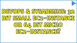 DevOps & SysAdmins: 32 bit Small ec2-Instance or 64 bit Micro ec2-Instance? (3 Solutions!!) Profile
