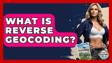 What Is Reverse Geocoding? - The Geography Atlas