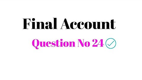 B.com  part 1 final  account questions no 24 sohail afzal book