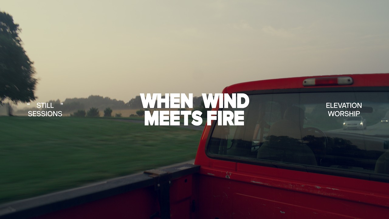 When Wind Meets Fire | Still Sessions | Elevation Worship