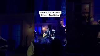 Ultima noapte - Irina Rimes x Dan Balan #tophituri #trendingmusic #live2024