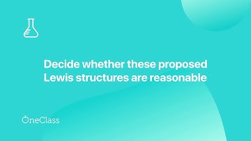 decide whether these proposed lewis structures are reasonable