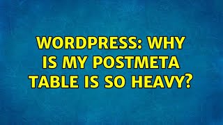 Wordpress: Why is my postmeta table is so heavy
